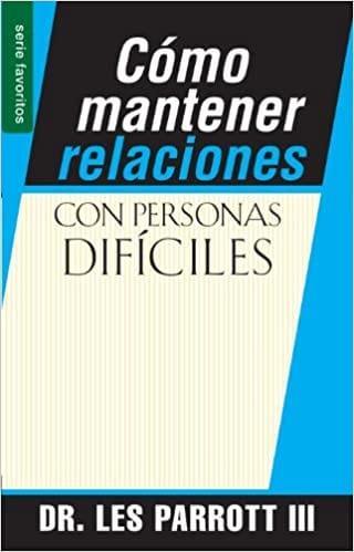 Cómo mantener relaciones con personas dificiles - Dr. Les Parrott - The Perfect Gift